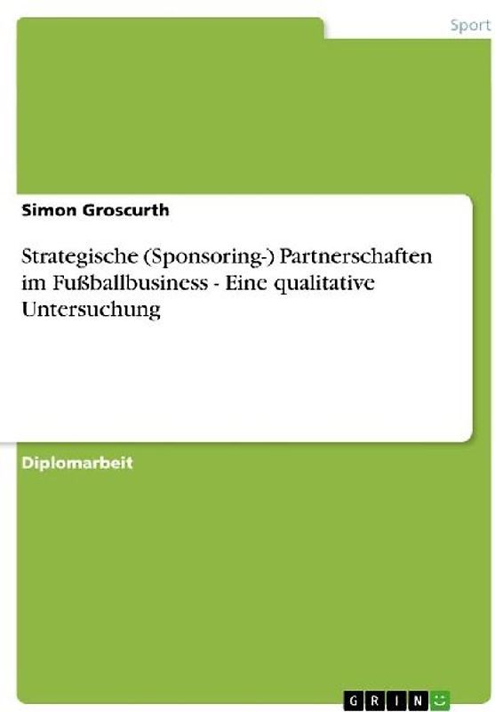 Strategische (Sponsoring-) Partnerschaften im Fußballbusiness - Eine qualitative Untersuchung
