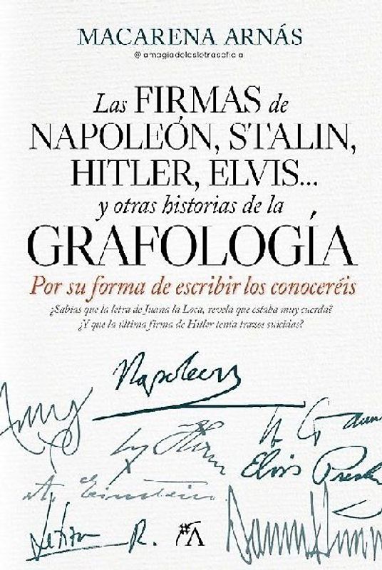 Firmas de Napoleon, Stalin, Hitler, Elvis... Y Otras Historias de la Grafologia,