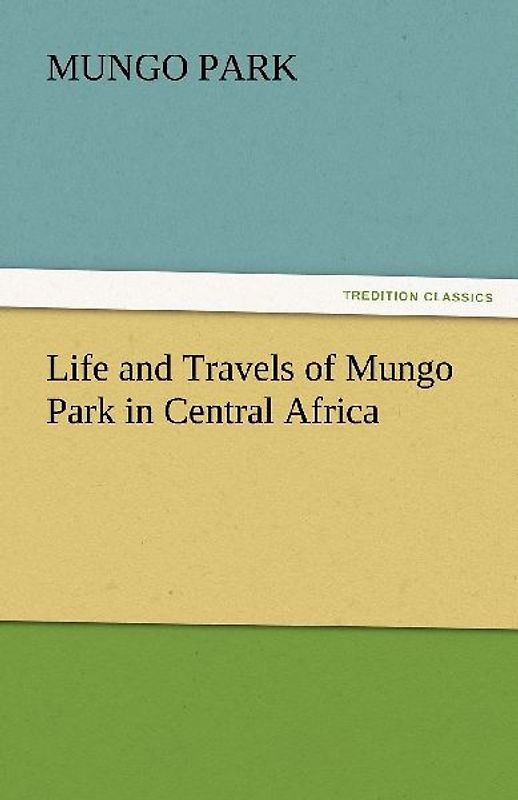 Life and Travels of Mungo Park in Central Africa