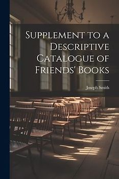 Supplement to a Descriptive Catalogue of Friends' Books