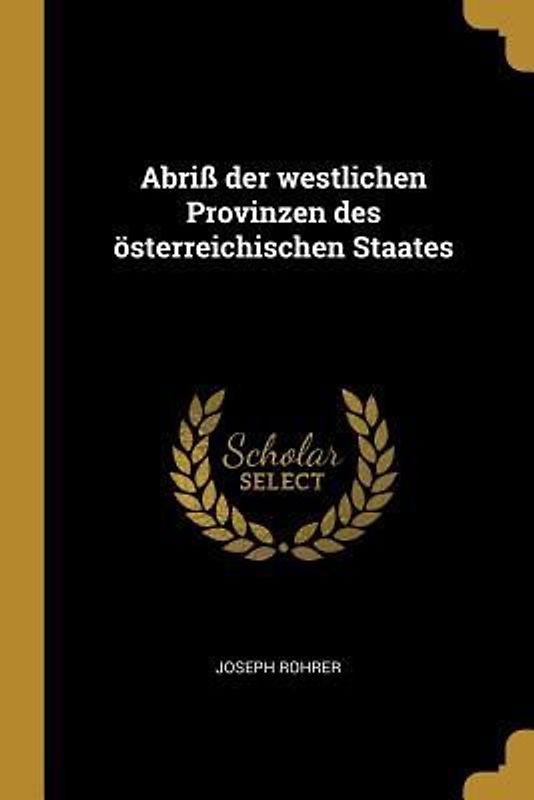 Abriß Der Westlichen Provinzen Des Österreichischen Staates