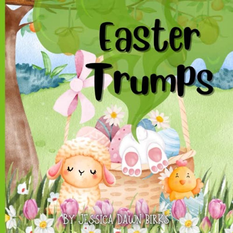EASTER TRUMPS - A rhyming flatulent book about Lambs, Chicks and Bunnies who trump and fart! Fun for all the family!: Funny farting story book for all ... with noisy stinky bottoms!! (Trumping Tales)