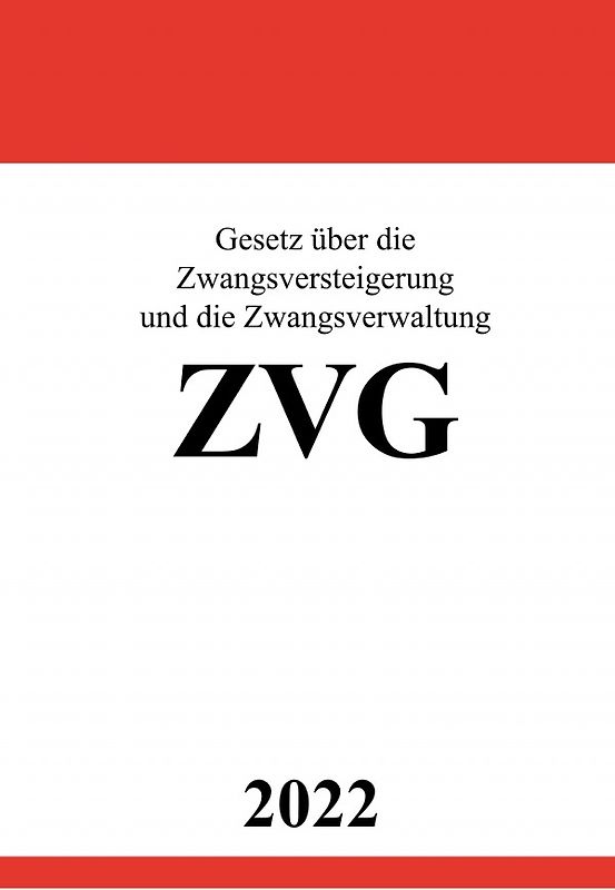Gesetz über die Zwangsversteigerung und die Zwangsverwaltung ZVG 2022