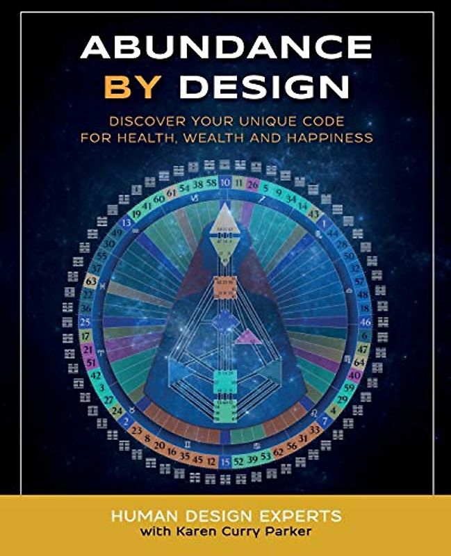 Abundance by Design: Discover Your Unique Code for Health, Wealth and Happiness with Human Design (Life by Human Design, Band 1)