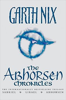 The Abhorsen Chronicles (Abhorsen Trilogy) - Nix, Garth
