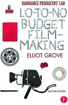Raindance Producers' Lab Lo-To-No Budget Filmmaking: Lo-To-No Budget Filmmaking