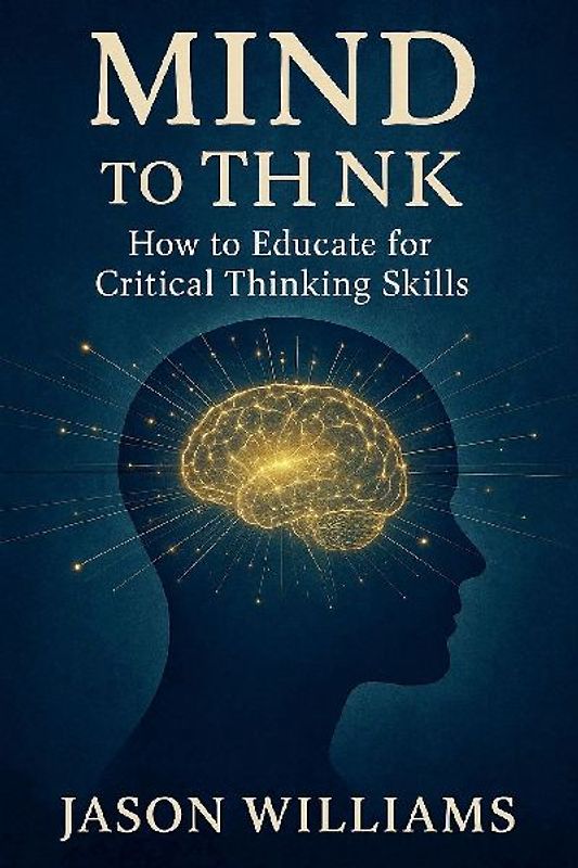Mind To Think How to Educate for Critical Thinking Skills