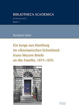 Ein Junge aus Hamburg im viktorianischen Schottland: Kuno Meyers Briefe an die Familie, 1874-1876