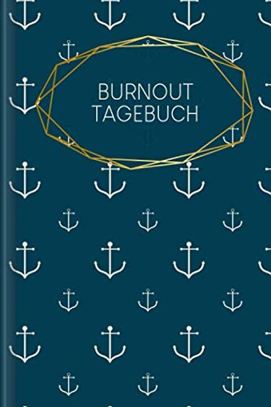 Burn Out Tagebuch: Tagebuch für Mental Health für alle mit BurnOut zum Ausfüllen | Motiv: Anker
