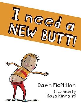 I Need a New Butt!