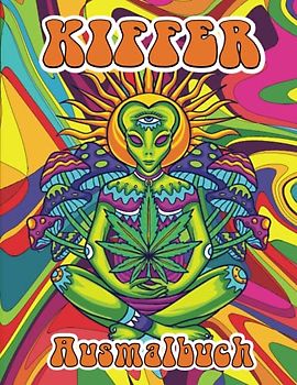 Kiffer Ausmalbuch: Coole Trippy-Malvorlagen mit psychedelischen Illustrationen, Mitternachts-Kiffer-Malbuch für Erwachsene, Frauen, Kiffer und Männer.