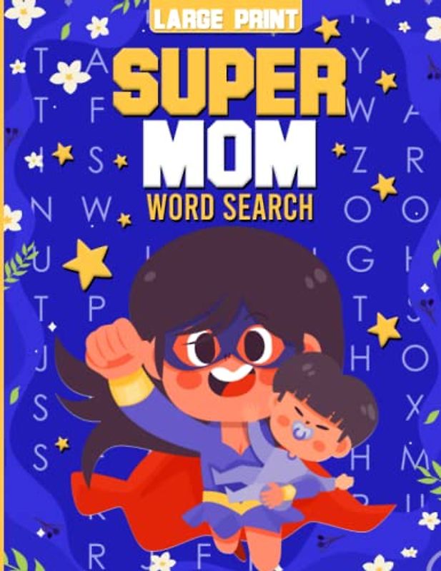 Super Mom Word Search Puzzle Book for Adults and Seniors in Large Print: 100 Themed Wordfind Activity Puzzles to Relax and Unwind, Mothers Day, Birthday or Christmas Gift for Mom