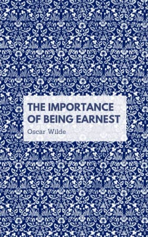 The Importance of Being Earnest: A Trivial Comedy for Serious People (Annotated)