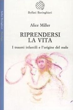Riprendersi la vita. I traumi infantili e l'origine del male