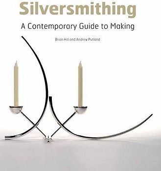 Silversmithing: A Contemporary Guide to Making - Hill, Brian