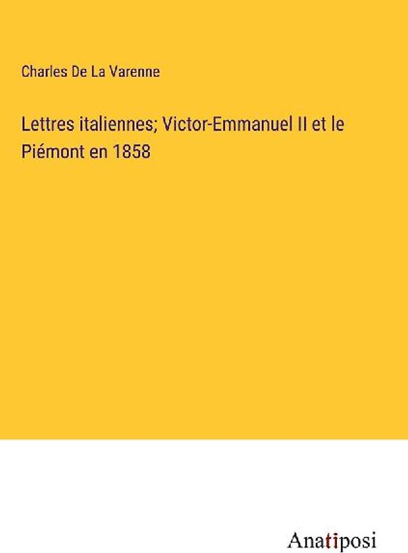 Lettres italiennes; Victor-Emmanuel II et le Piémont en 1858