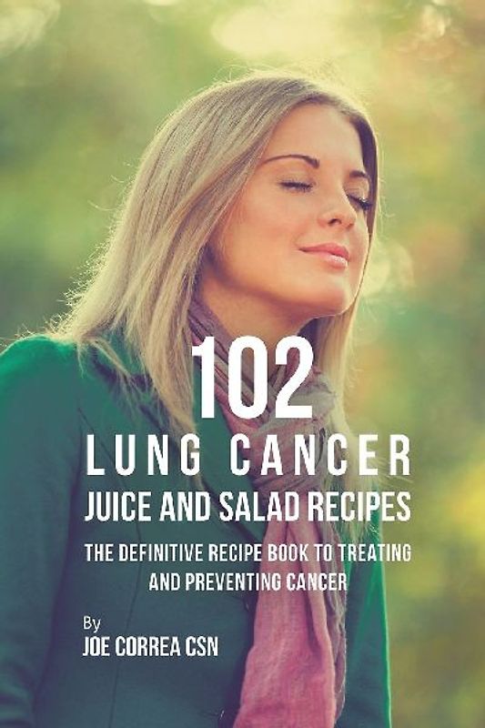 102 Lung Cancer Juice and Salad Recipes