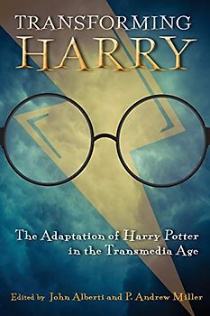 Transforming Harry: The Adaptation of Harry Potter in the Transmedia Age (Contemporary Approaches to Film and Media)