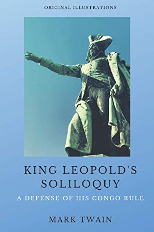 King Leopold's Soliloquy: A Defense of His Congo Rule (With Original Illustrations)