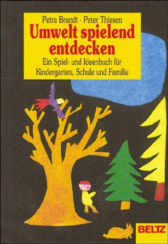 Umwelt spielend entdecken. Ein Spiel- und Ideenbuch für Kindergarten, Schule und Familie