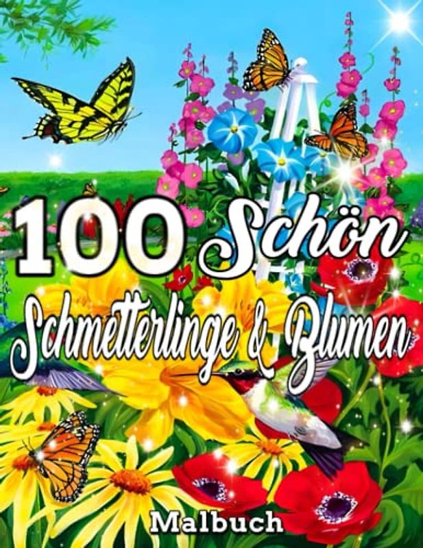 100 schön Schmetterlinge und Blumen Malbuch: Ein Malbuch für Erwachsene / Erstaunlicher Schmetterling, lustig und einfach auszumalen, mit einer ... Designs / Lindert Stress und Entspannung