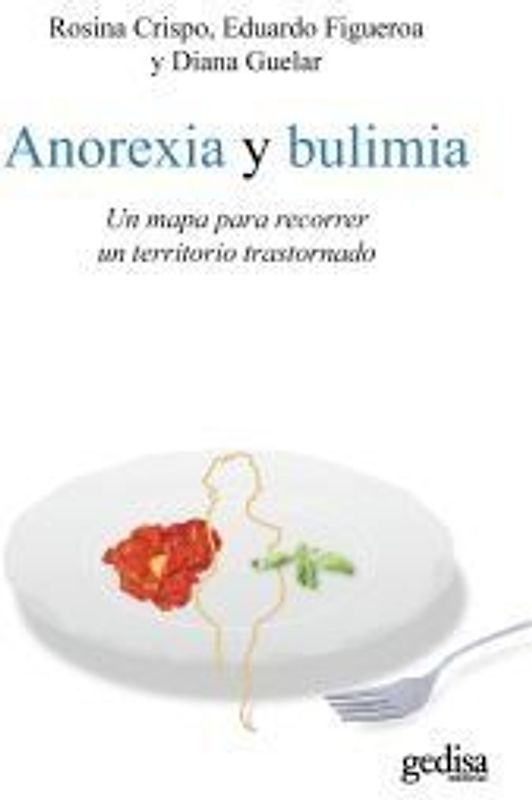 Anorexia y bulimia : un mapa para recorrer un territorio trastornado