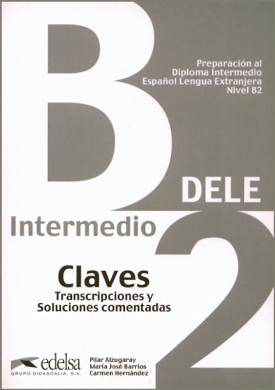 DELE. Preparación al Diploma de Espańol lengua extranjera / Intermedio B2 - Claves de preparación al Diploma Intermedio