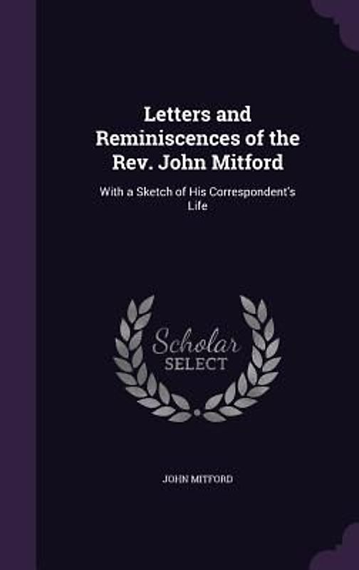 Letters and Reminiscences of the Rev. John Mitford