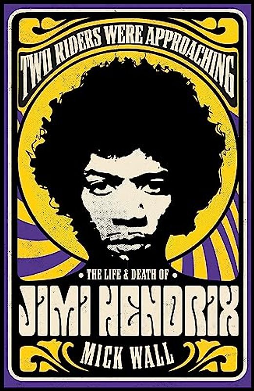 Two Riders Were Approaching: The Life & Death of Jimi Hendrix