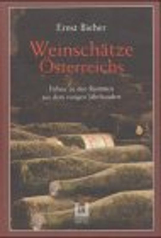 Weinschätze Österreichs. Führer zu den Raritäten aus dem vorigen Jahrhundert