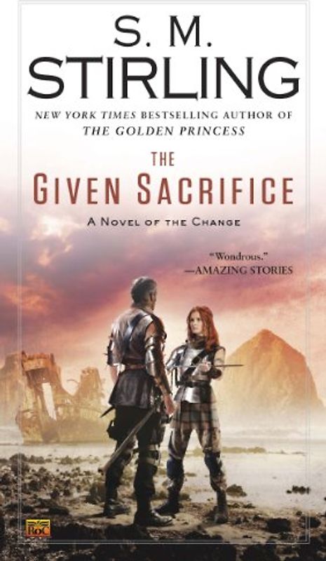 The Given Sacrifice: A Novel of the Change (Change Series) - Stirling, S. M.