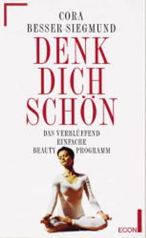 Denk dich schön. Das verblüffende einfache Beauty-Programm