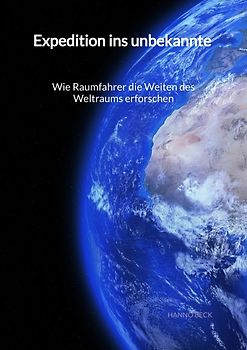 Expedition ins unbekannte - Wie Raumfahrer die Weiten des Weltraums erforschen