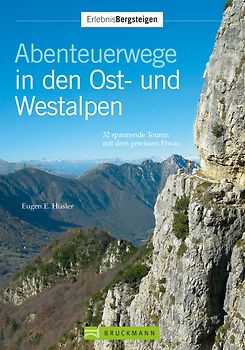 Abenteuerwege der Ost- und Westalpen. 32 spannende Touren mit dem gewissen Etwas