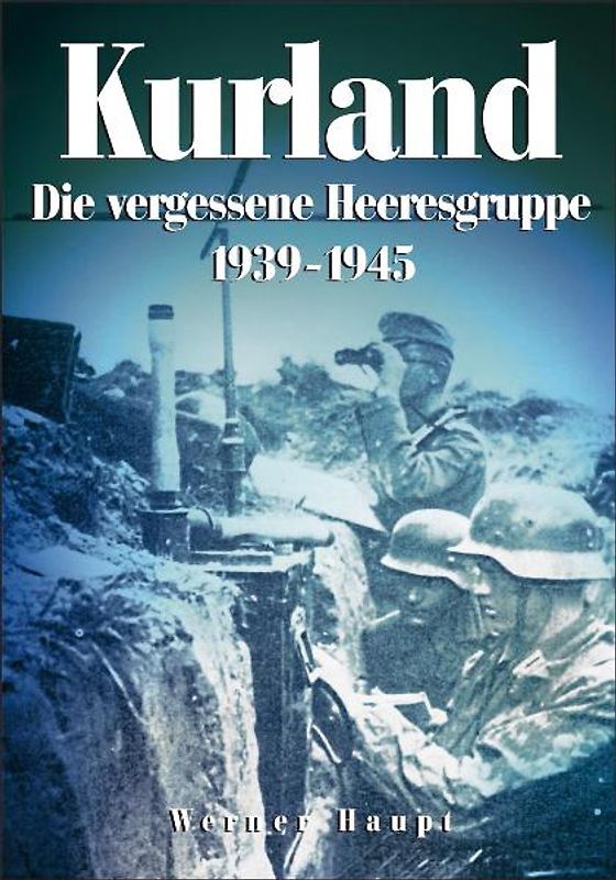 Kurland 1944/45 - Die vergessene Heeresgruppe
