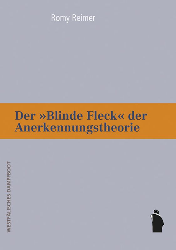 Der "Blinde Fleck" der Anerkennungstheorie