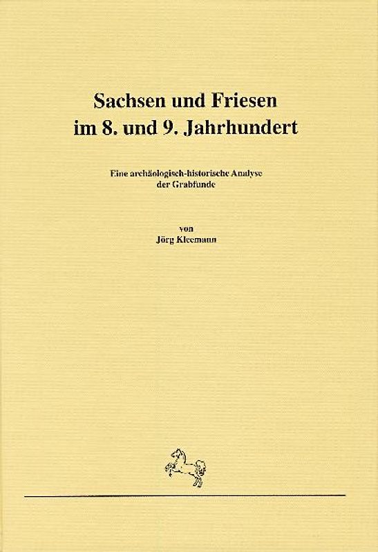 Sachsen und Friesen im 8. und 9. Jahrhundert. Eine archäologisch-historische Analyse der Grabfunde