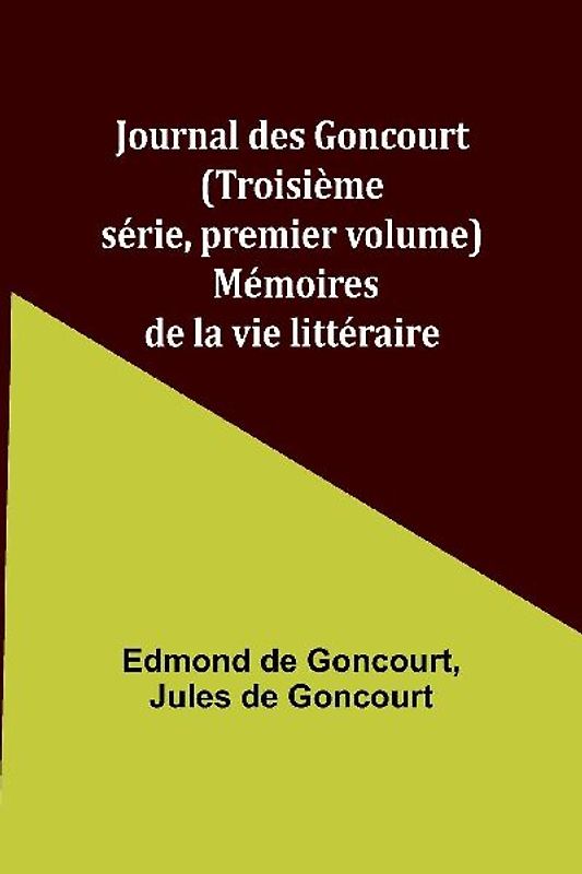 Journal des Goncourt (Troisième série, premier volume); Mémoires de la vie littéraire