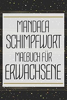 Mandala Schimpfwort Malbuch für Erwachsene: Malheft zur Stressbewältigung mit Schimpfwörtern - Anti-Stress Fluch-Malbuch zum Entspannen - ... - Lustiges, einzigartiges Geburtstagsgeschenk