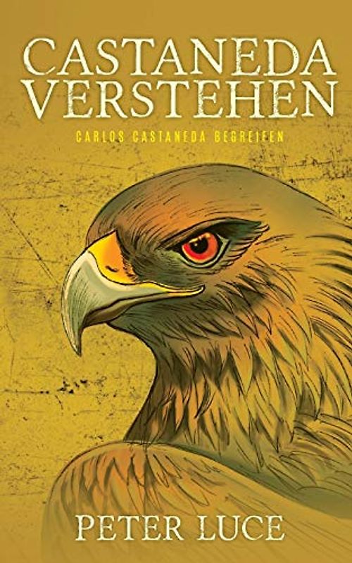 Castaneda Verstehen: Carlos Castaneda Begreifen