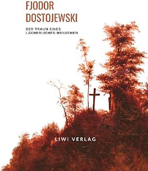 Fjodor Dostojewski: Der Traum eines lächerlichen Menschen. Vollständige Neuausgabe