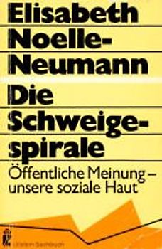 Die Schweigespirale. Öffentliche Meinung - unsere soziale Haut