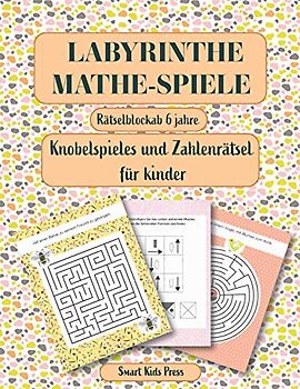 Labyrinthe. Mathe Spielen.: Rätselblock ab 6 jahre. Knobelspiele und Zahlenrätsel für kinder. Logik und Zahlen. Rätsel, Spaß, Spiele.