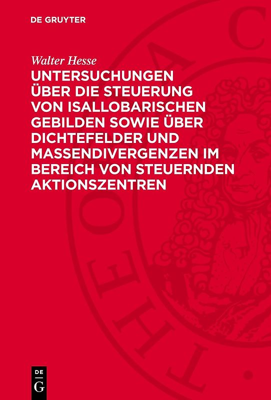Untersuchungen über die Steuerung von isallobarischen Gebilden sowie über Dichtefelder und Massendivergenzen im Bereich von steuernden Aktionszentren
