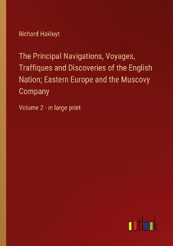 The Principal Navigations, Voyages, Traffiques and Discoveries of the English Nation; Eastern Europe and the Muscovy Company