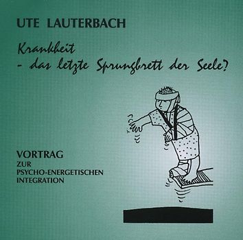 Krankheit - das letzte Sprungbrett der Seele?