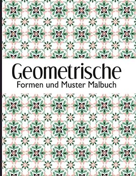 Geometrische Formen und Muster Malbuch: Perfekte geometrische Muster, 50 Ausmalbilder mit Geometrische Muster um Stress zu reduzieren und sich zu entspannen