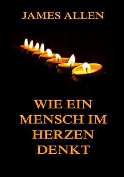 Wie ein Mensch im Herzen denkt: Deutsche Neuübersetzung