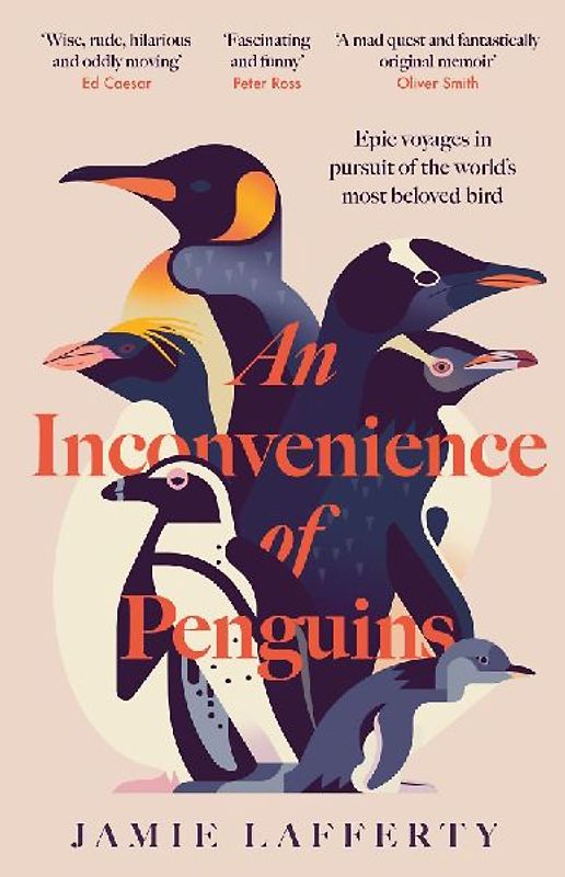 An Inconvenience of Penguins: Epic Voyages in Pursuit of the World's Most Beloved Bird
