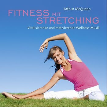 Fitness mit Stretching. Vitalisierende und motivierende Wellness-Musik